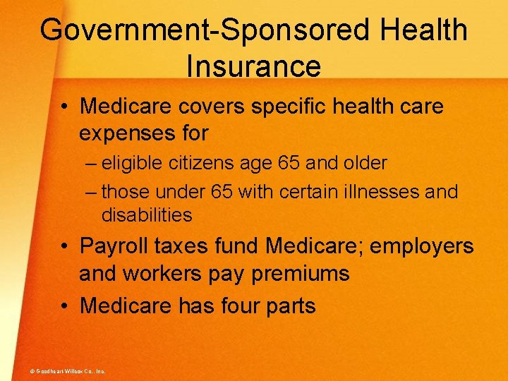 Government-Sponsored Health Insurance • Medicare covers specific health care expenses for – eligible citizens