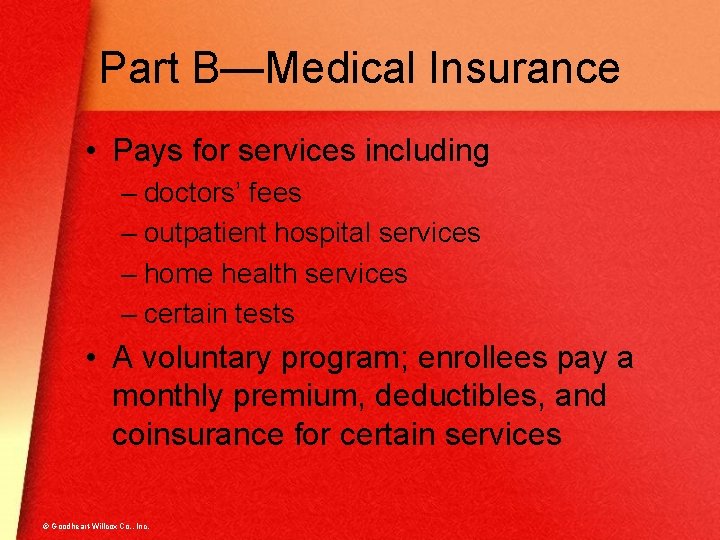Part B—Medical Insurance • Pays for services including – doctors’ fees – outpatient hospital