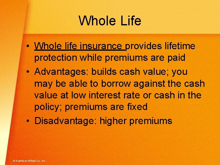 Whole Life • Whole life insurance provides lifetime protection while premiums are paid •