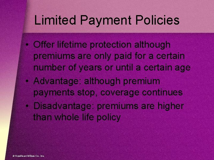 Limited Payment Policies • Offer lifetime protection although premiums are only paid for a
