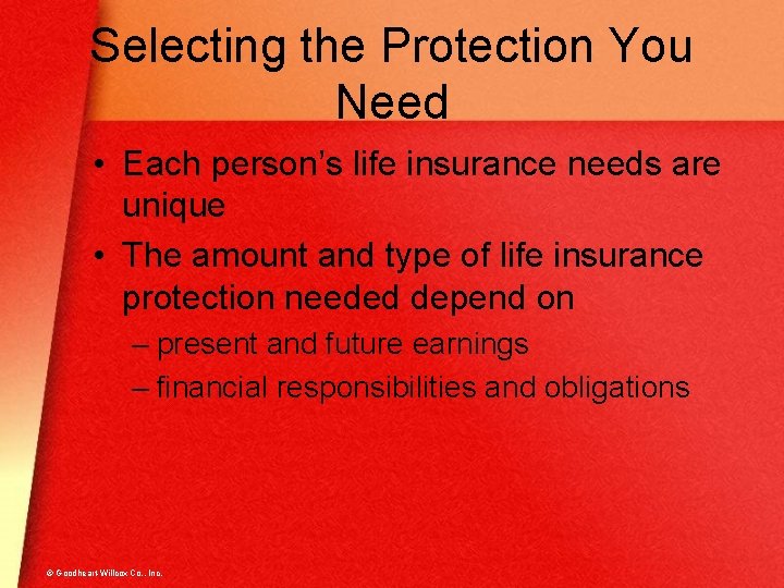 Selecting the Protection You Need • Each person’s life insurance needs are unique •