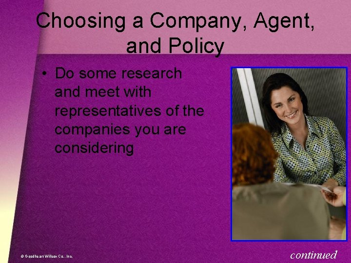 Choosing a Company, Agent, and Policy • Do some research and meet with representatives