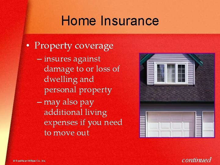 Home Insurance • Property coverage – insures against damage to or loss of dwelling