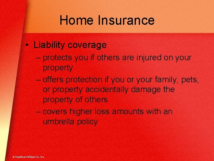 Home Insurance • Liability coverage – protects you if others are injured on your