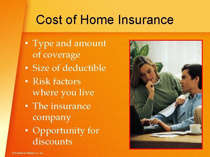 Cost of Home Insurance • Type and amount of coverage • Size of deductible