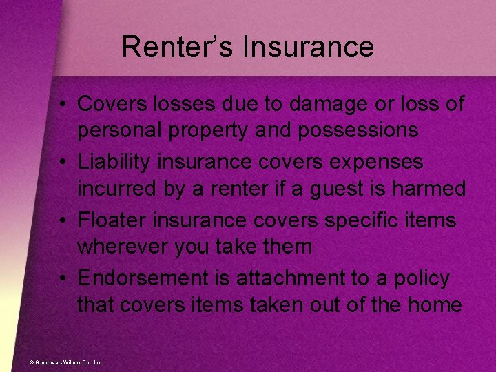 Renter’s Insurance • Covers losses due to damage or loss of personal property and
