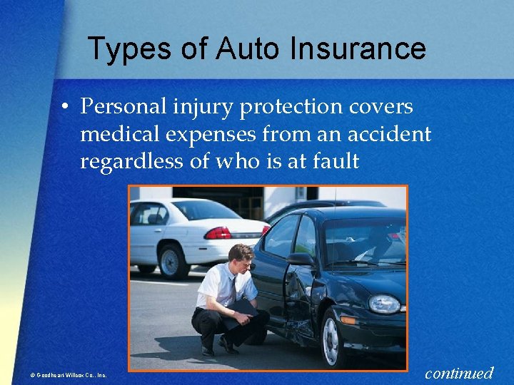 Types of Auto Insurance • Personal injury protection covers medical expenses from an accident