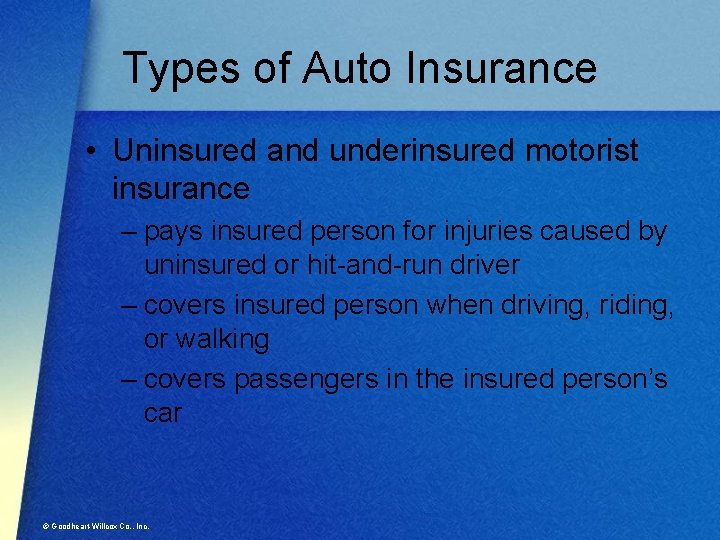 Types of Auto Insurance • Uninsured and underinsured motorist insurance – pays insured person
