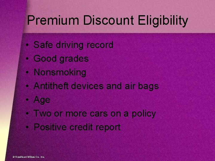 Premium Discount Eligibility • • Safe driving record Good grades Nonsmoking Antitheft devices and