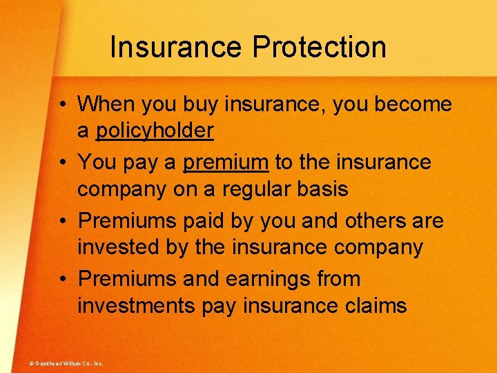 Insurance Protection • When you buy insurance, you become a policyholder • You pay