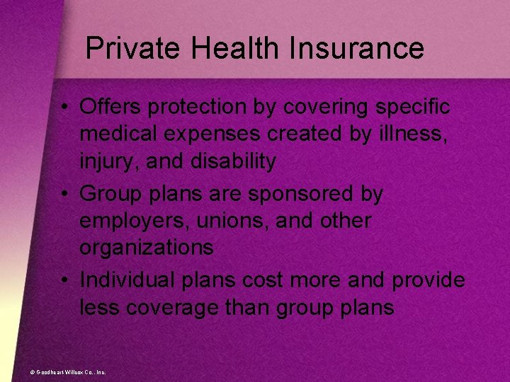 Private Health Insurance • Offers protection by covering specific medical expenses created by illness,