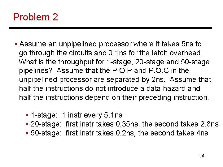 Problem 2 • Assume an unpipelined processor where it takes 5 ns to go
