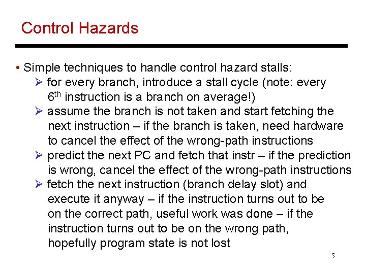 Control Hazards • Simple techniques to handle control hazard stalls: Ø for every branch,