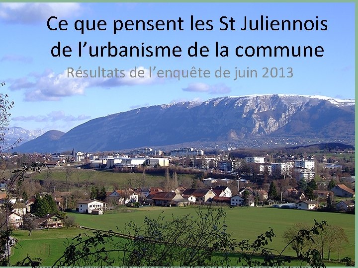 Ce que pensent les St Juliennois de l’urbanisme de la commune Résultats de l’enquête