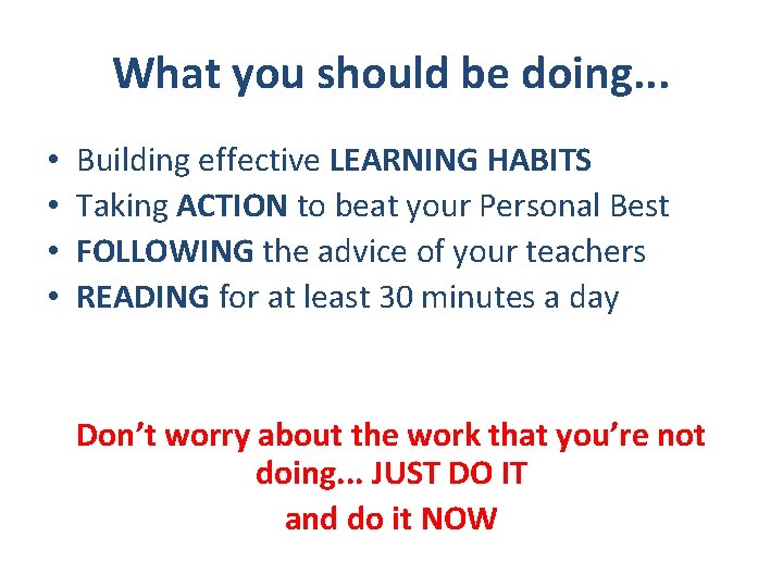 What you should be doing. . . • • Building effective LEARNING HABITS Taking