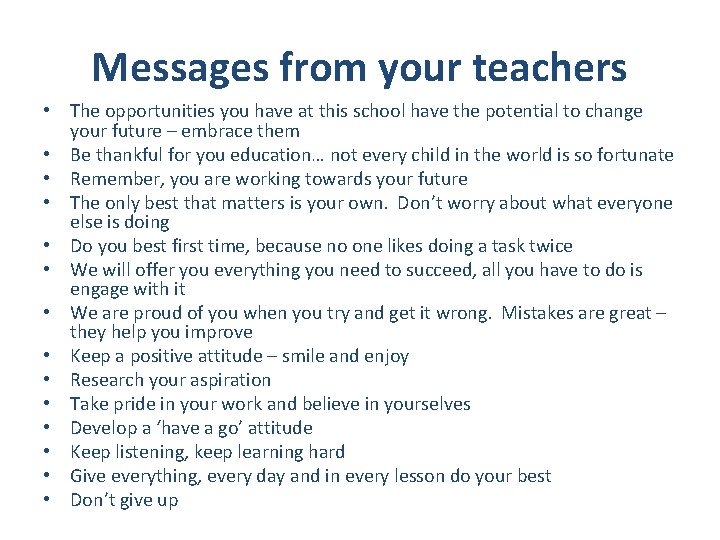 Messages from your teachers • The opportunities you have at this school have the