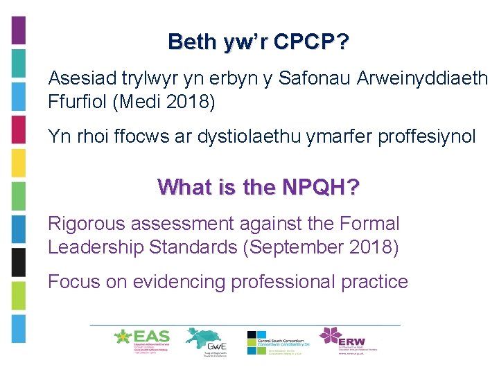 Beth yw’r CPCP? • Asesiad trylwyr yn erbyn y Safonau Arweinyddiaeth Ffurfiol (Medi 2018)