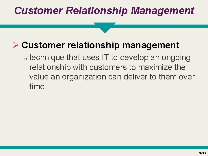 Customer Relationship Management Ø Customer relationship management ≈ technique that uses IT to develop