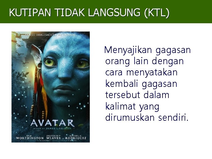 KUTIPAN TIDAK LANGSUNG (KTL) Menyajikan gagasan orang lain dengan cara menyatakan kembali gagasan tersebut