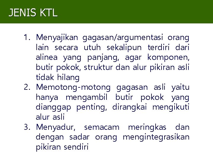 JENIS KTL 1. Menyajikan gagasan/argumentasi orang lain secara utuh sekalipun terdiri dari alinea yang