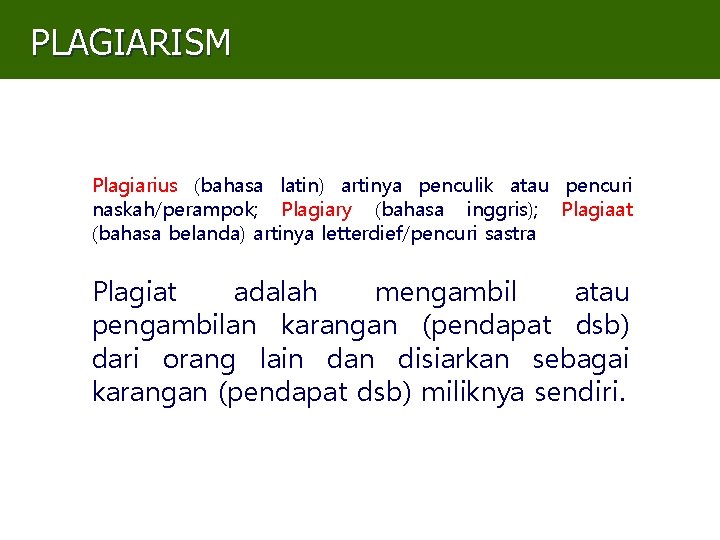PLAGIARISM Plagiarius (bahasa latin) artinya penculik atau pencuri naskah/perampok; Plagiary (bahasa inggris); Plagiaat (bahasa