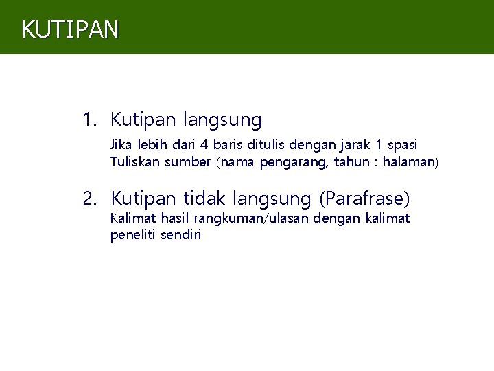 KUTIPAN 1. Kutipan langsung Jika lebih dari 4 baris ditulis dengan jarak 1 spasi