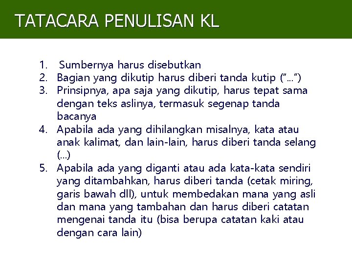 TATACARA PENULISAN KL 1. Sumbernya harus disebutkan 2. Bagian yang dikutip harus diberi tanda