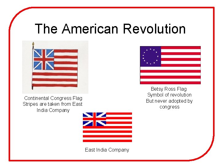 The American Revolution Betsy Ross Flag Symbol of revolution But never adopted by congress
