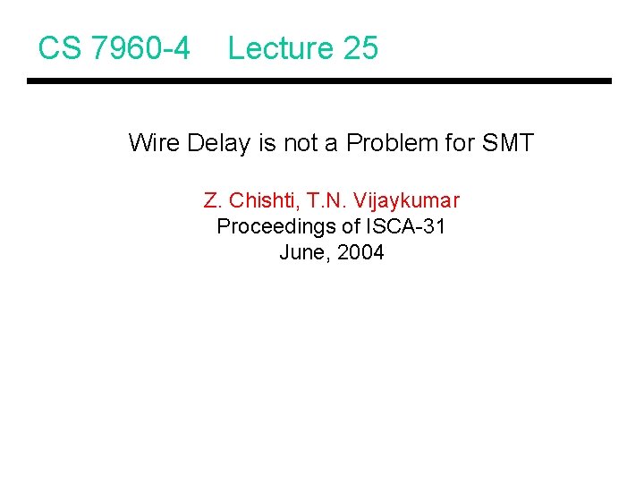 CS 7960 -4 Lecture 25 Wire Delay is not a Problem for SMT Z.
