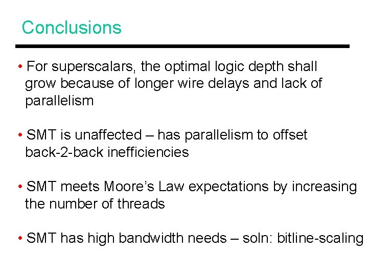 Conclusions • For superscalars, the optimal logic depth shall grow because of longer wire