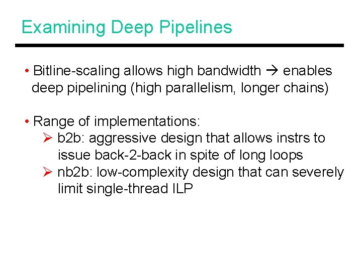 Examining Deep Pipelines • Bitline-scaling allows high bandwidth enables deep pipelining (high parallelism, longer