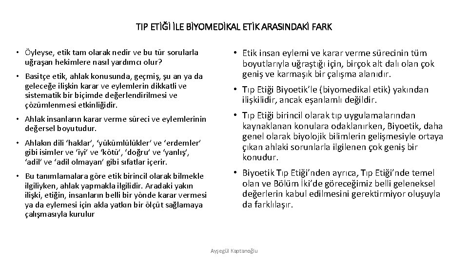 TIP ETİĞİ İLE BİYOMEDİKAL ETİK ARASINDAKİ FARK • Öyleyse, etik tam olarak nedir ve