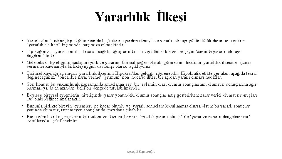 Yararlılık İlkesi • Yararlı olmak edimi, tıp etiği içerisinde başkalarına yardım etmeyi ve yararlı