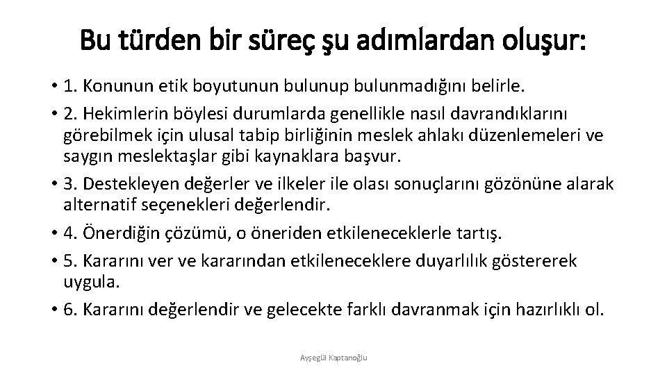 Bu türden bir süreç şu adımlardan oluşur: • 1. Konunun etik boyutunun bulunup bulunmadığını