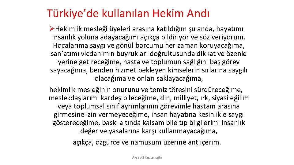 Türkiye’de kullanılan Hekim Andı ØHekimlik mesleği üyeleri arasına katıldığım şu anda, hayatımı insanlık yoluna