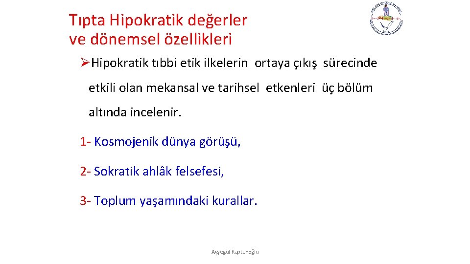 Tıpta Hipokratik değerler ve dönemsel özellikleri ØHipokratik tıbbi etik ilkelerin ortaya çıkış sürecinde etkili