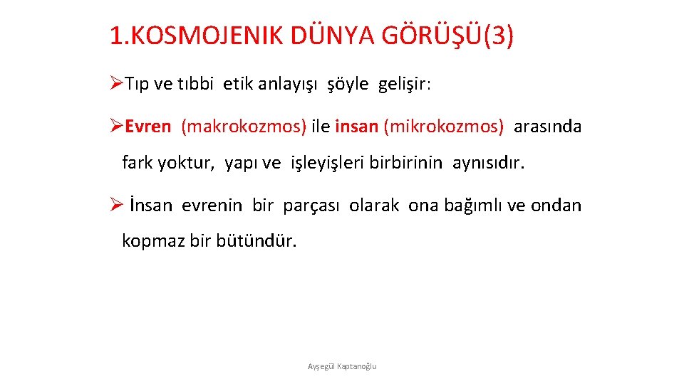 1. KOSMOJENIK DÜNYA GÖRÜŞÜ(3) ØTıp ve tıbbi etik anlayışı şöyle gelişir: ØEvren (makrokozmos) ile