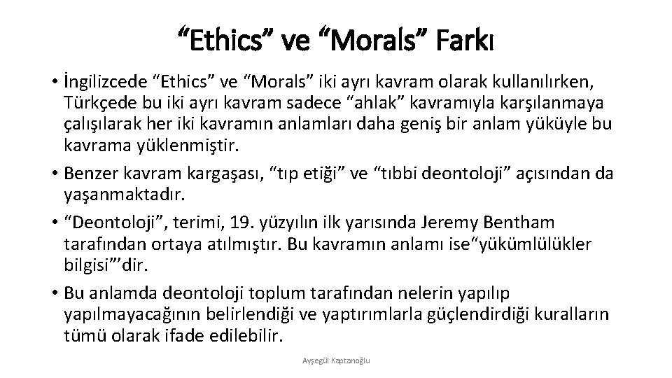 “Ethics” ve “Morals” Farkı • İngilizcede “Ethics” ve “Morals” iki ayrı kavram olarak kullanılırken,