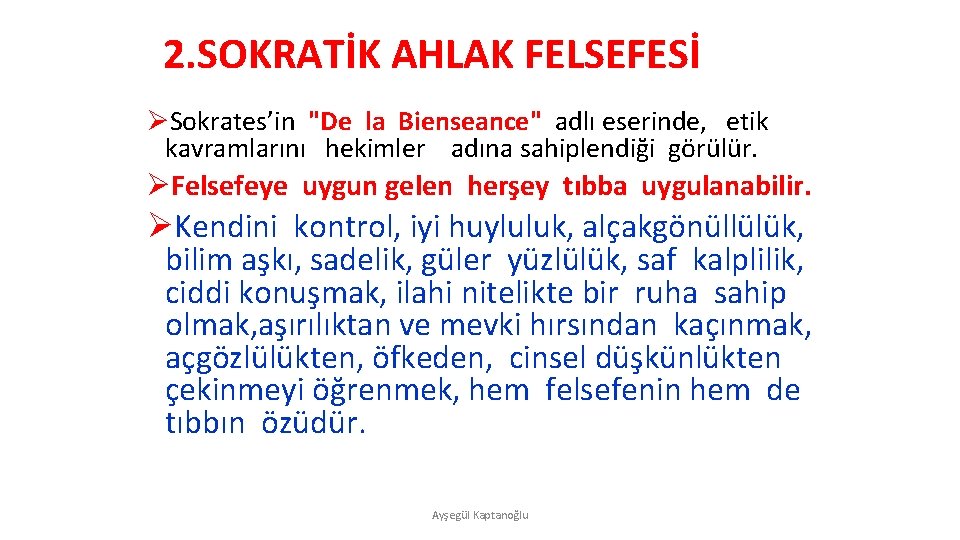 2. SOKRATİK AHLAK FELSEFESİ ØSokrates’in "De la Bienseance" adlı eserinde, etik kavramlarını hekimler adına