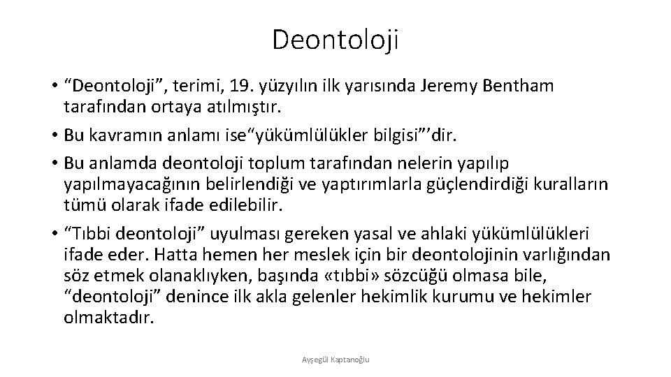 Deontoloji • “Deontoloji”, terimi, 19. yüzyılın ilk yarısında Jeremy Bentham tarafından ortaya atılmıştır. •