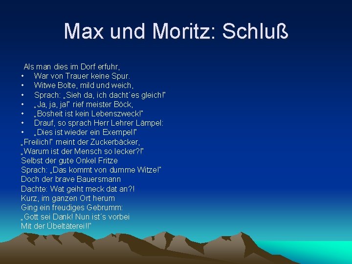 Max und Moritz: Schluß Als man dies im Dorf erfuhr, • War von Trauer