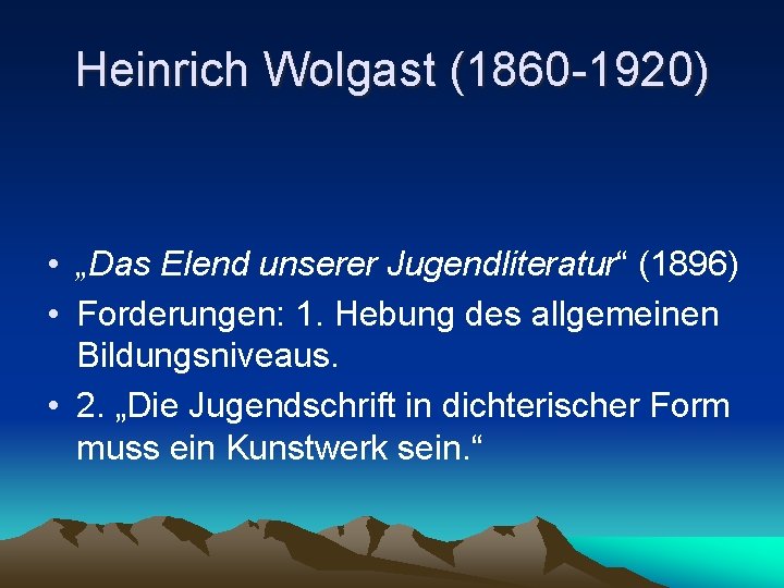 Heinrich Wolgast (1860 -1920) • „Das Elend unserer Jugendliteratur“ (1896) • Forderungen: 1. Hebung
