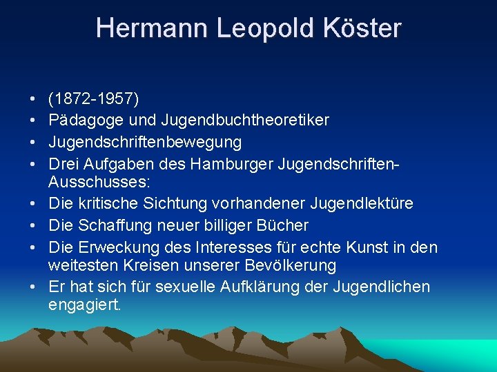 Hermann Leopold Köster • • (1872 -1957) Pädagoge und Jugendbuchtheoretiker Jugendschriftenbewegung Drei Aufgaben des
