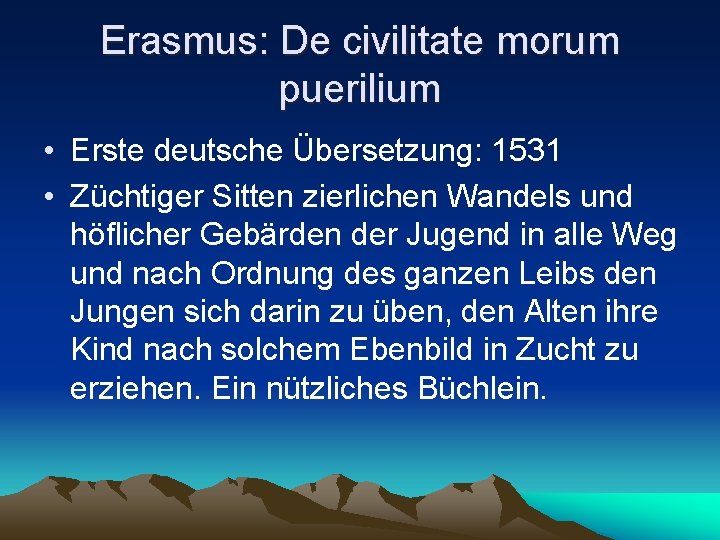 Erasmus: De civilitate morum puerilium • Erste deutsche Übersetzung: 1531 • Züchtiger Sitten zierlichen