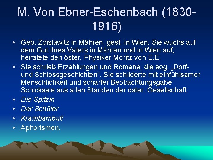 M. Von Ebner-Eschenbach (18301916) • Geb. Zdislawitz in Mähren, gest. in Wien. Sie wuchs