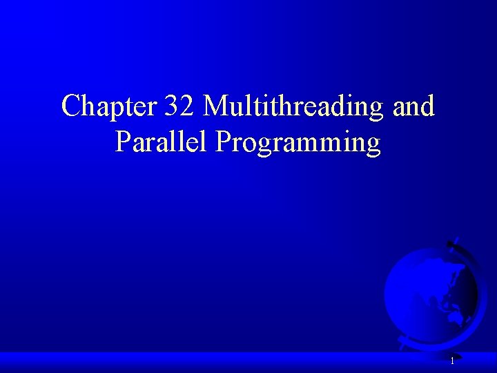 Chapter 32 Multithreading and Parallel Programming 1 Objectives