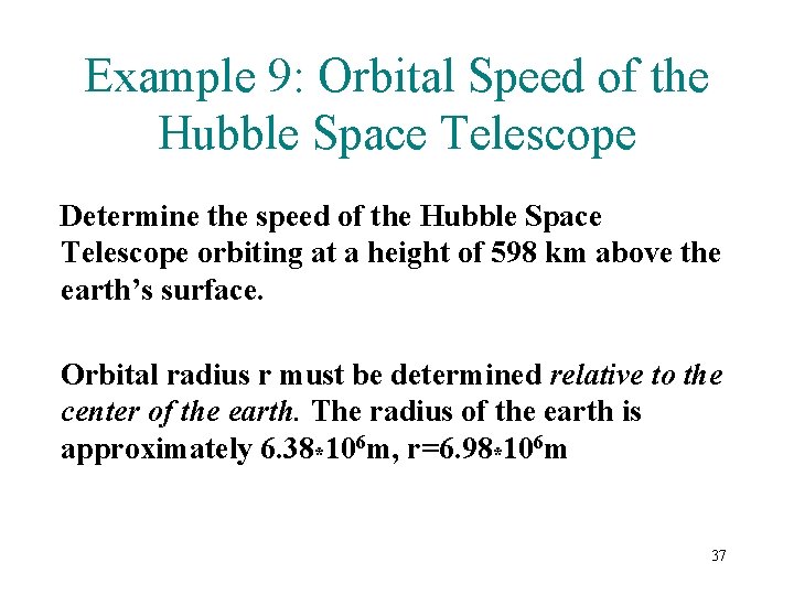 Example 9: Orbital Speed of the Hubble Space Telescope Determine the speed of the Example 9: Orbital Speed of the Hubble Space Telescope Determine the speed of the