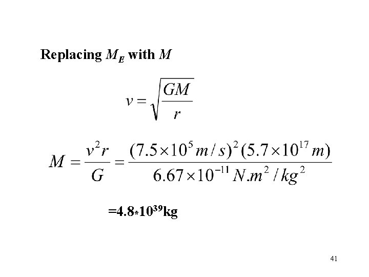 Replacing ME with M =4. 8*1039 kg 41 Replacing ME with M =4. 8*1039 kg 41