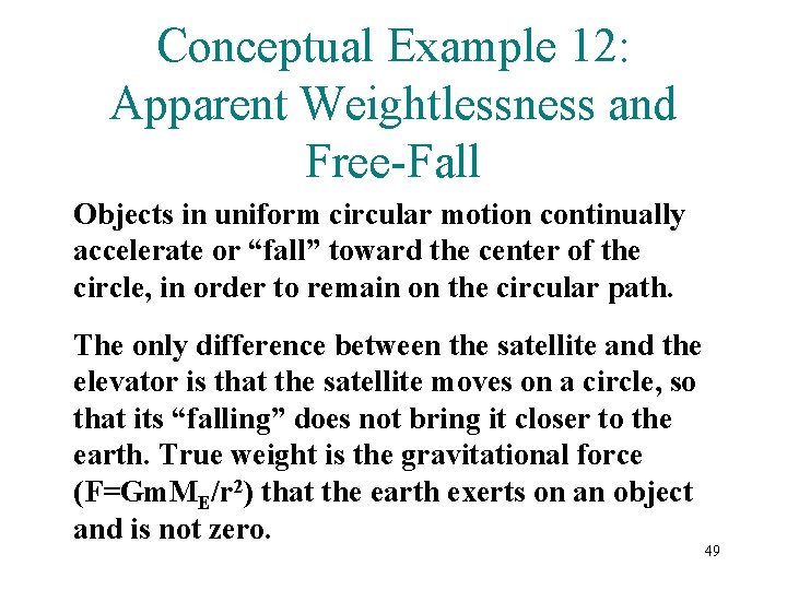 Conceptual Example 12: Apparent Weightlessness and Free-Fall Objects in uniform circular motion continually accelerate Conceptual Example 12: Apparent Weightlessness and Free-Fall Objects in uniform circular motion continually accelerate