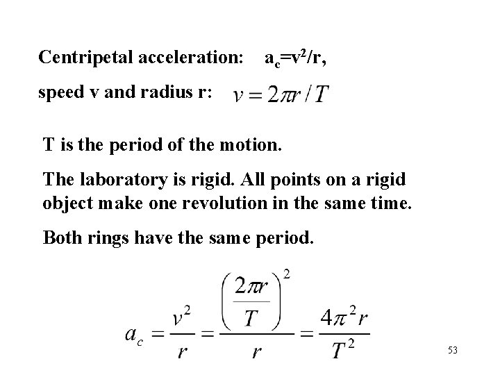 Centripetal acceleration: ac=v 2/r, speed v and radius r: T is the period of Centripetal acceleration: ac=v 2/r, speed v and radius r: T is the period of